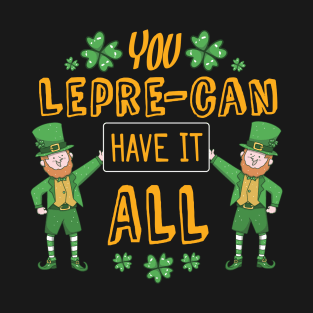 You lepre-can have it all Funny Quote Design T-Shirt