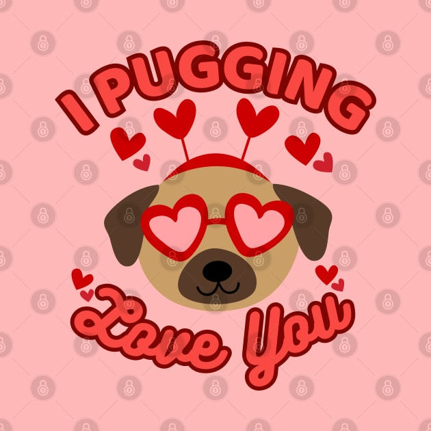 I Pugging Love You Funny Pug Valentine by Illustradise