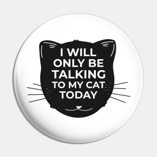 I will only be talking to my CAT today Pin