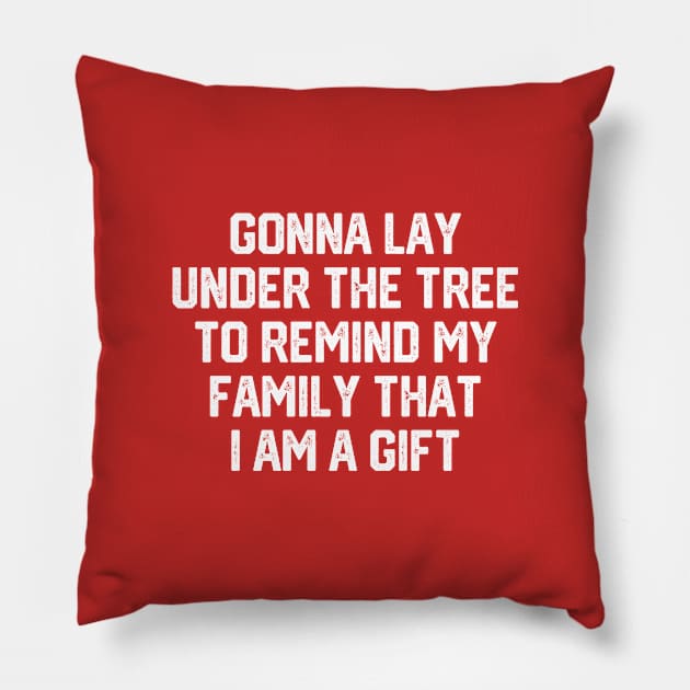 Gonna Lay Under The Tree To Remind My Family That I Am A Gift - Santa, Mens Christmas, Im the Gift, Family Christmas, Christmas Gifts #6 Pillow by SalahBlt