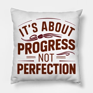 it's about progress not perfection Pillow