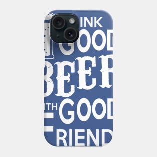 Drink beer with good friends Phone Case