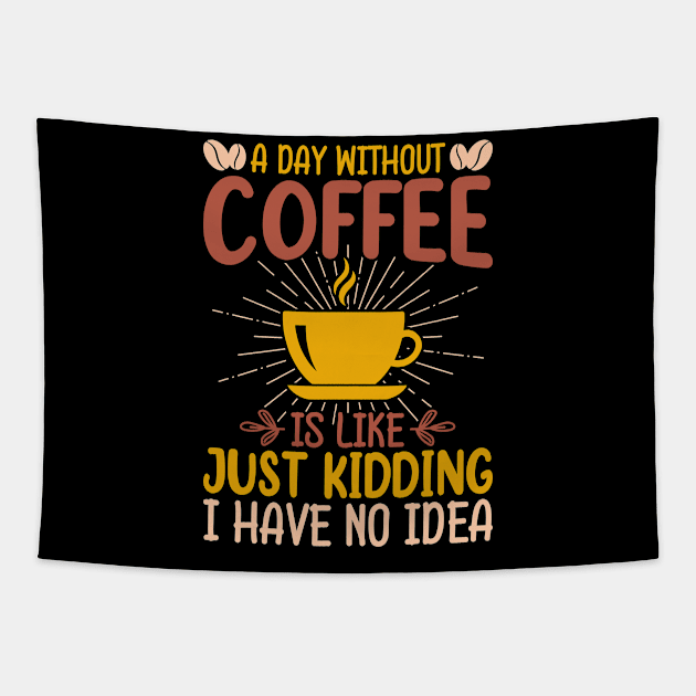 A Day Without Coffee Is Just Kidding I Have No Idea Tapestry by badrianovic