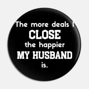 The more deal I close the happier my husband is Pin