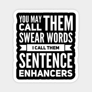 You May Call them Swear Words I Call Them Sentence Enhancers Magnet