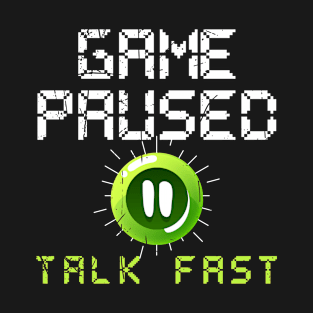 Game Paused Talk Fast Videogames Funny Gamer T-Shirt