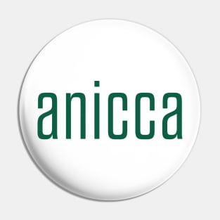 Anicca - Impermanence, Everything Changes (green) Pin