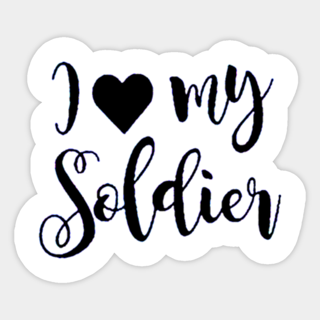 I Love my Soldier - I Love My Soldier - Sticker | TeePublic I Love my Soldier - I Love My Soldier - Sticker | TeePublic