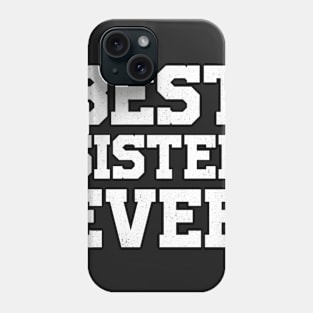 BEST SISTER EVER gift ideas for family Phone Case