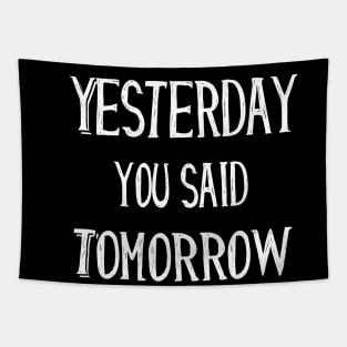 Yesterday You Said Tomorrow funny quote gift Tapestry