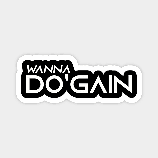 Wanna Do'gain (White).  For people inspired to build better habits and improve their life. Grab this for yourself or as a gift for another focused on self-improvement. Magnet by Do'gain