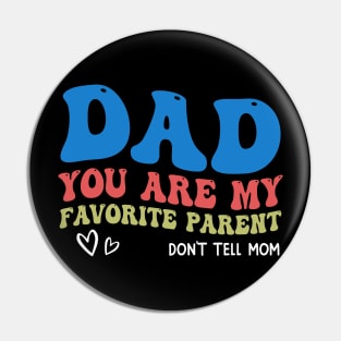 Dad You Are My Favorite Parent Don't Tell Mom Pin