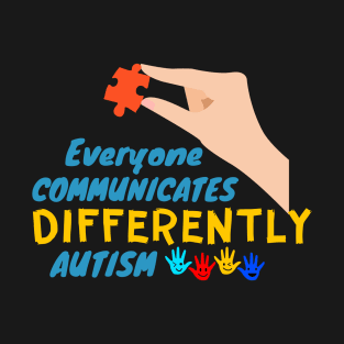 Everyone Communicates Differently Autism in Autism awareness T-Shirt