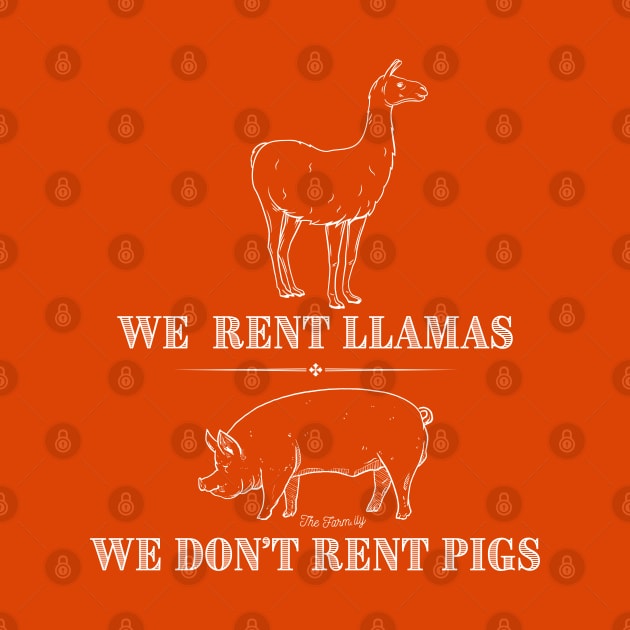 We Rent Llamas, We Don't Rent Pigs by The Farm.ily