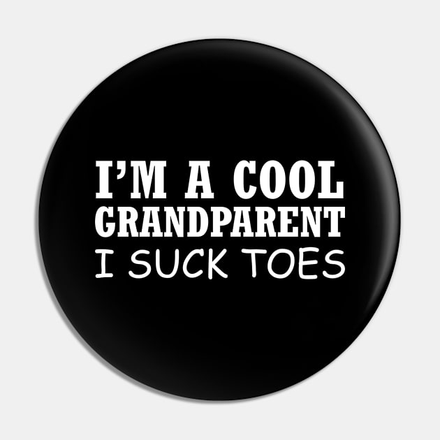 I'm a Cool Grandparent - I Suck Toes Pin by garbagetshirts