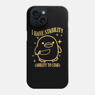 I Have Stability (Ability To Stab) Phone Case