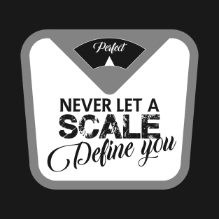 Never let a scale define you T-Shirt