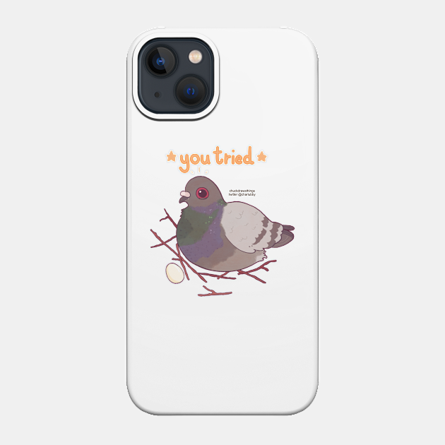 You Tried, Pidge - Pigeon - Phone Case