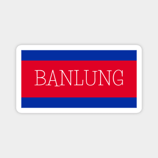 Banlung City in Cambodian Flag Colors Magnet