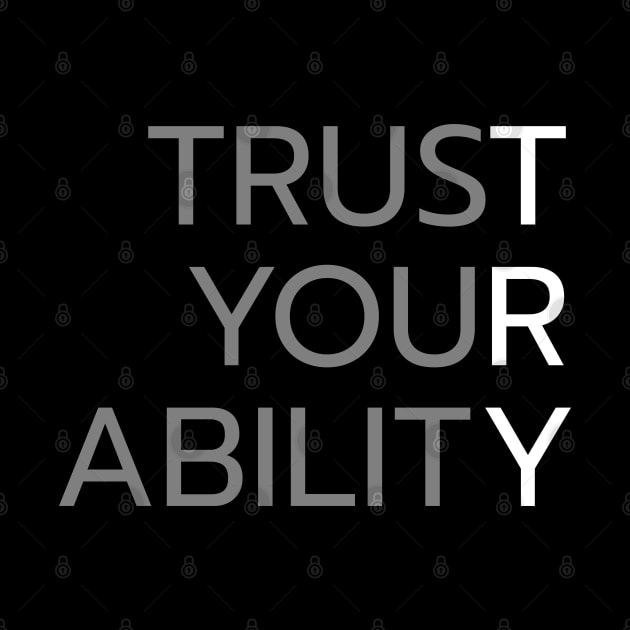 Try: trust your ability by ShirtBricks