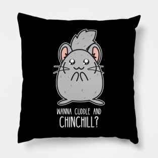 Wanna cuddle and chinchill Pillow