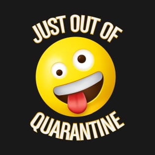 Just out of quarantine T-Shirt