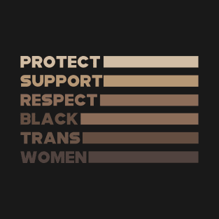 Protect Support Respect Black Trans Women T-Shirt