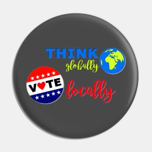 Think Globally, Vote Locally Pin
