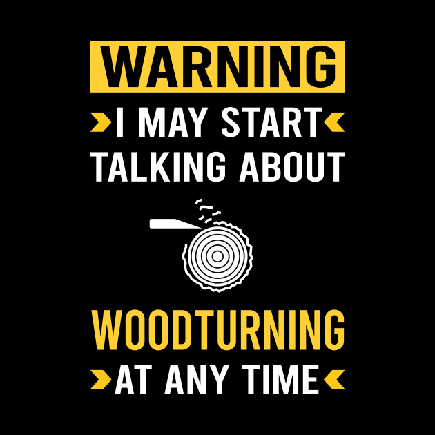 Warning Woodturning Woodturn Wood Turn Turning Turner by Good Day