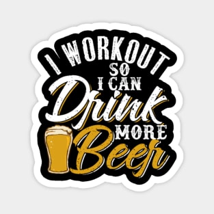 I Workout So I Can Drink More Beer Magnet