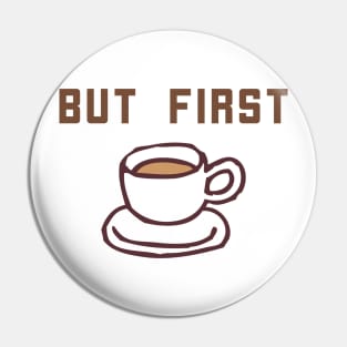 BUT FIRST COFFEE Cartoon Pin