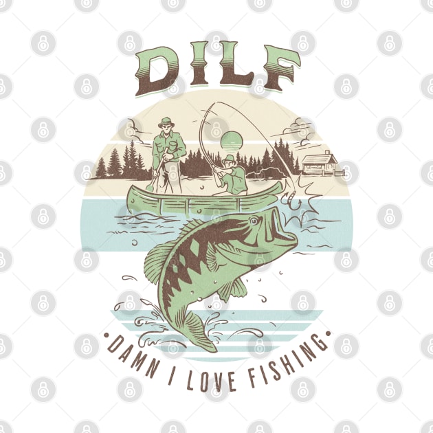 DILF Damn I Love Fishing Funny Dad Fisherman by PUFFYP
