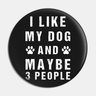 Funny I like my dog and maybe 3 people Pin