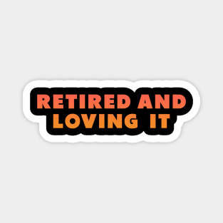 retired and loving it Orange Magnet