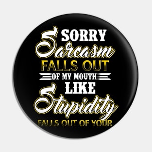 Sorry Sarcasm Falls Out Of My Mouth Like Stupidity Costume Gift Pin