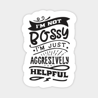 not bossy aggressively helpful girl boss Magnet