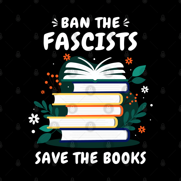 Ban The Fascists Save The Books Funny Banned Books Art by Jsimo Designs