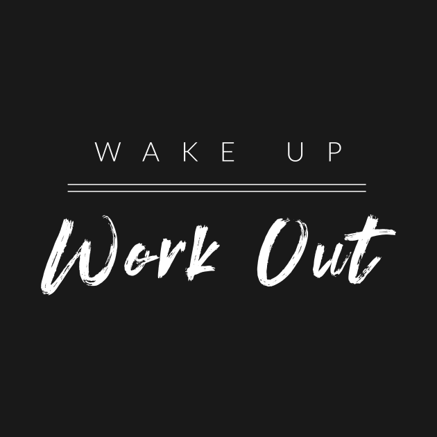 Wake Up Work Out by TextyTeez