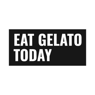 Eat Gelato Today T-Shirt