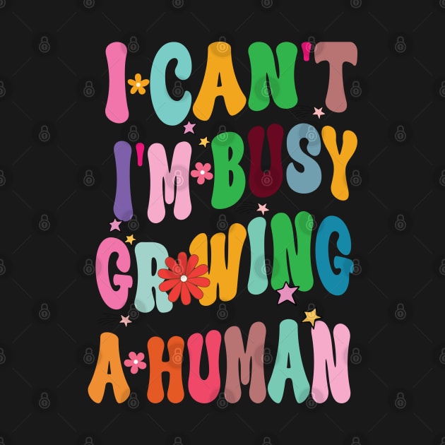 I Can't I'm Busy Growing A Human by One Love Designs