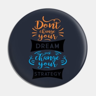 don't change your dream Pin