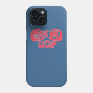 Right On, Sister Phone Case