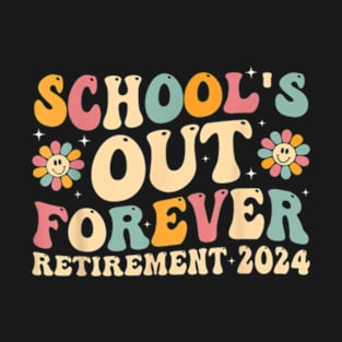 School'S Out Forever Retirement 2024 Retired Teacher T-Shirt T-Shirt