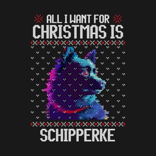 All I Want for Christmas is Schipperke - Christmas Gift for Dog Lover T-Shirt