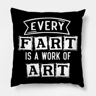 Every Fart is a work of art Pillow