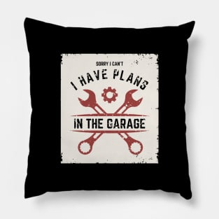 Sorry I Can't I Have Plans In The Garage | Funny Words | Funny Gift Pillow