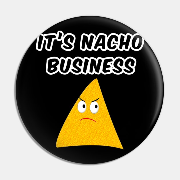 It's Nacho Business Pin by Braznyc