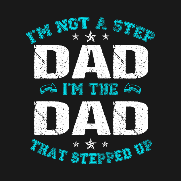 I'm not a stepdad i'm the dad the stepped it father's day gift by Carmenshutter