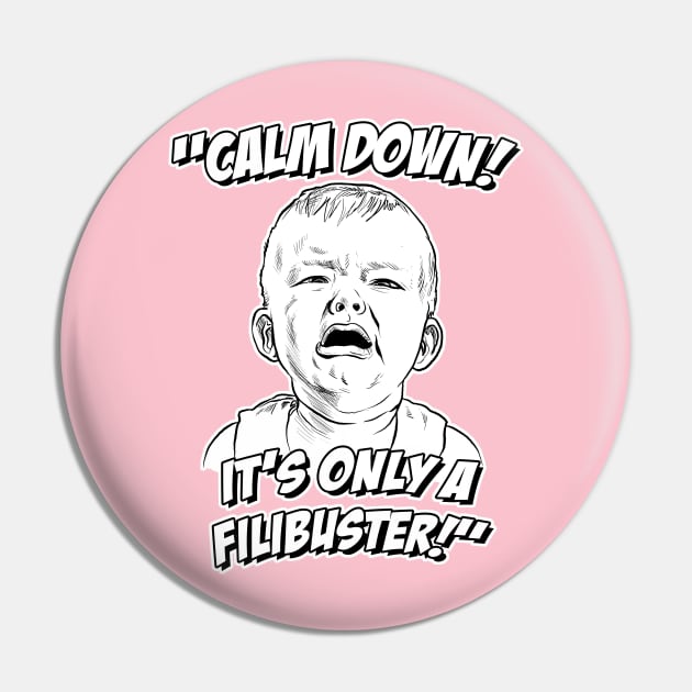 Calm Down! It's Only a Filibuster! Pin by GDanArtist