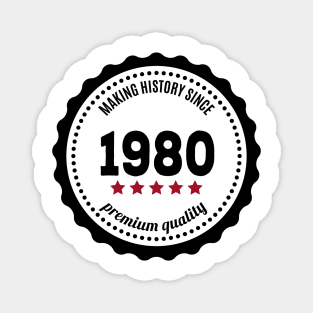Making history since 1980 badge Magnet
